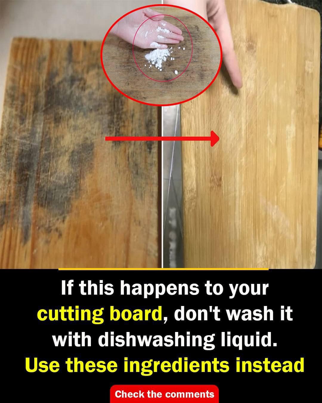 If this happens to your cutting board, don’t wash it with dishwashing liquid. Use these ingredients instead