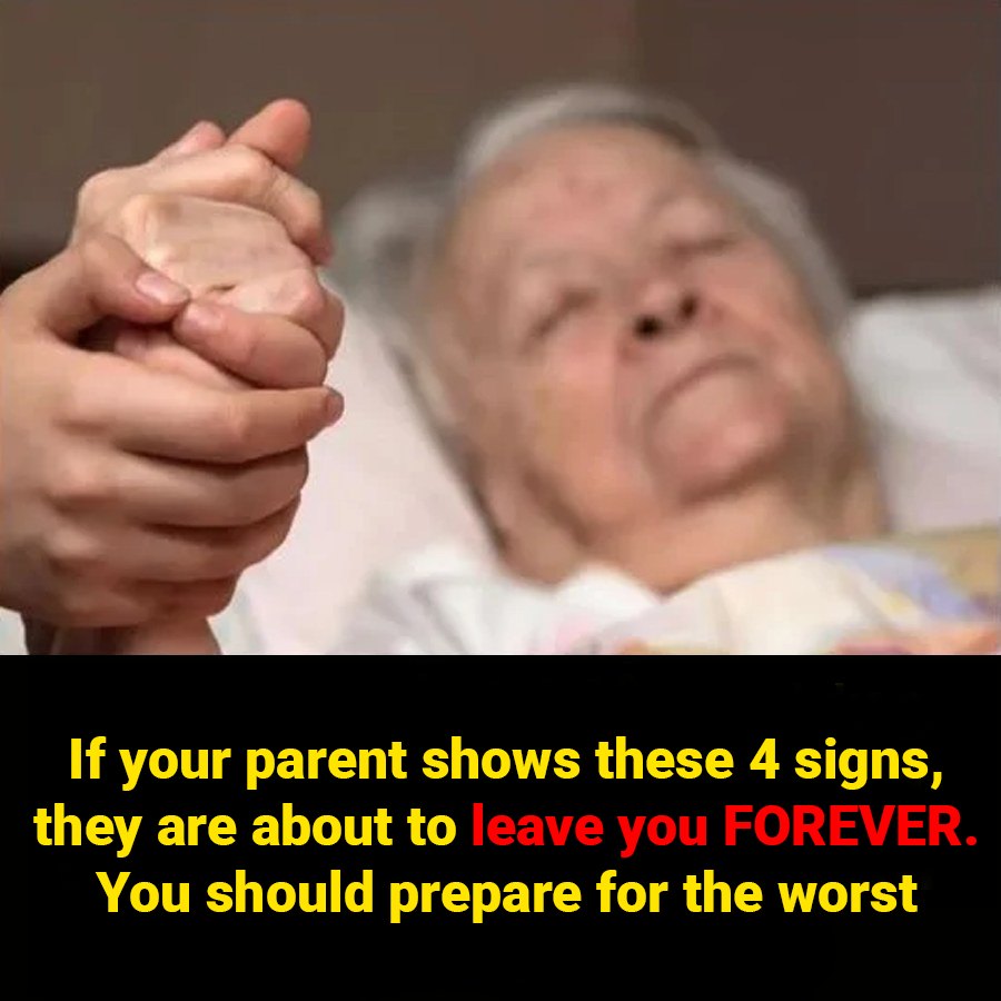 If your parent shows these 4 signs, they are about to leave you FOREVER. You should prepare for the worst