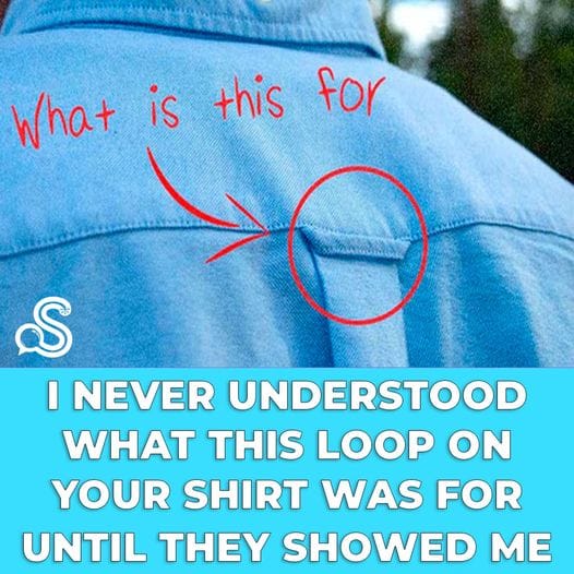 I Never Understood What This Loop On Your Shirt Was For Until They Showed Me