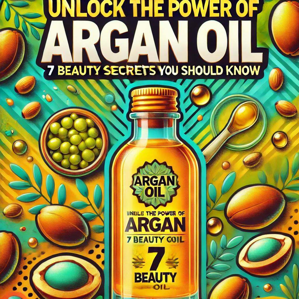 UNLOCK THE POWER OF ARGAN OIL 7 BEAUTY SECRETS YOU SHOULD KNOW